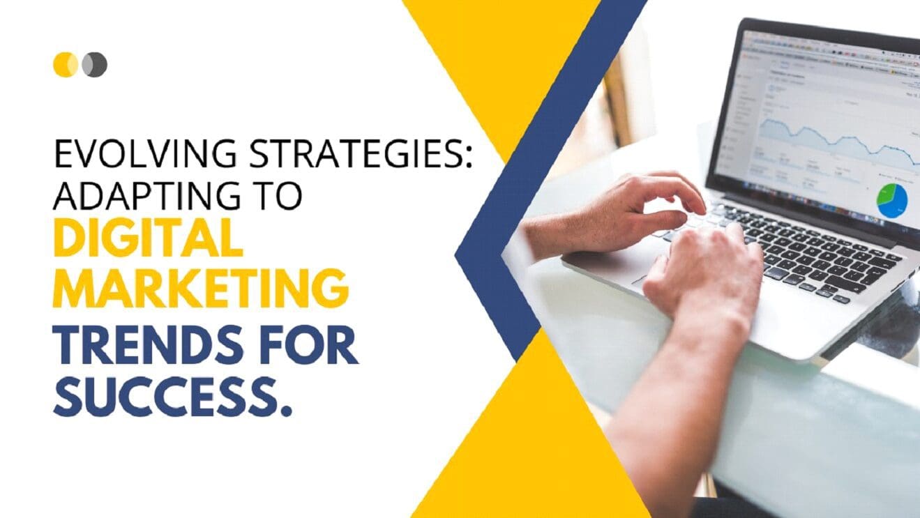 Evolving Strategies Adapting to Digital Marketing Trends for Success