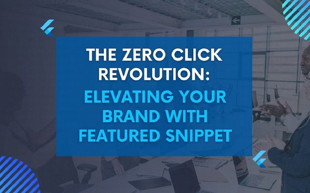 The Zero Click Revolution: Elevating Your Brand with Featured Snippet Brilliance