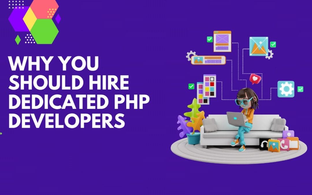 Why You Should Hire Dedicated PHP Developers for Your Next Web Project