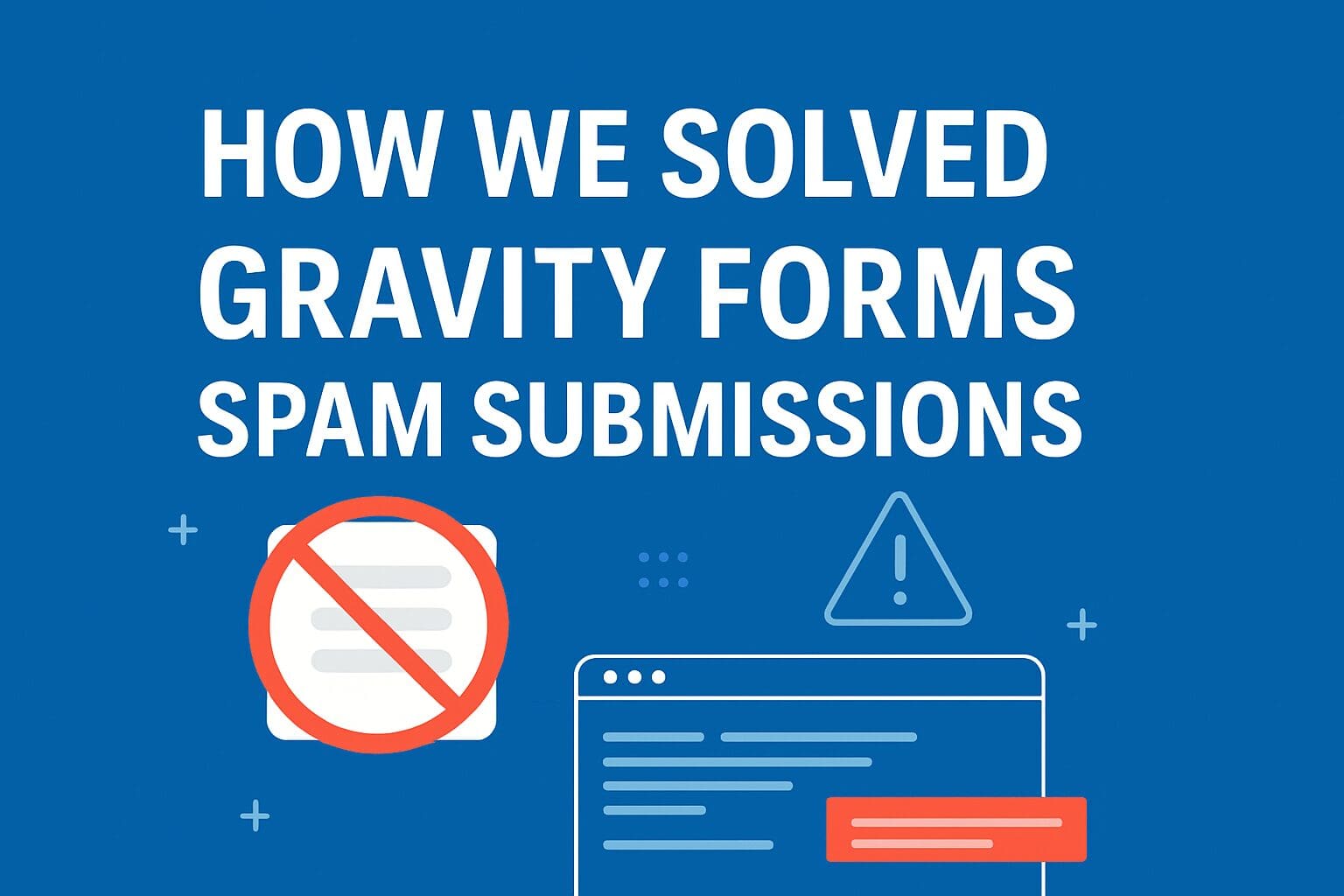 How We Solved Gravity Forms Spam Submissions with a Custom Validation Plugin
