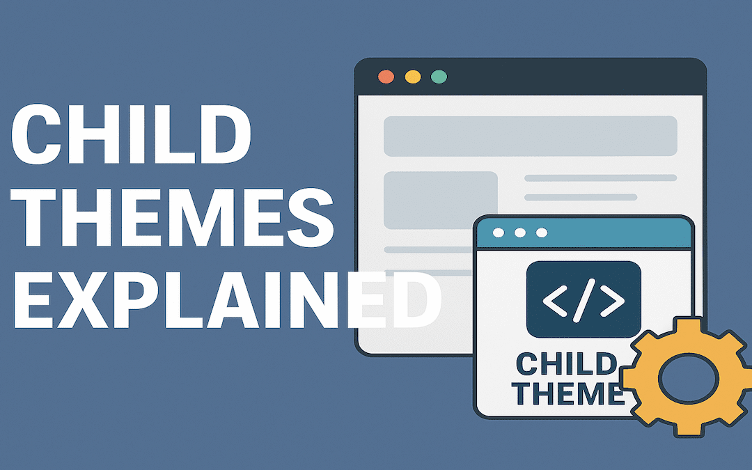 Child Themes Explained: Why and How to Use One