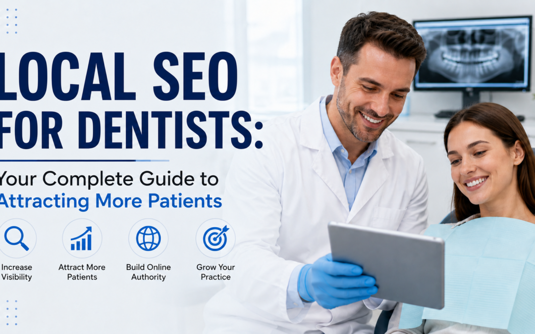 Local SEO for Dentists: Your Complete Guide to Attracting More Patients